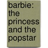Barbie: The Princess and the Popstar door Mary Tillworth