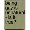 Being Gay Is Unnatural - Is It True? door Byron Katie