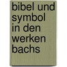Bibel und Symbol in den Werken Bachs by Ludwig Prautzsch
