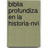 Biblia Profundiza En La Historia-nvi door Zondervan Publishing