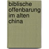 Biblische Offenbarung im alten China by Naomi Hill