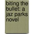 Biting the Bullet: A Jaz Parks Novel