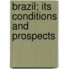Brazil; Its Conditions and Prospects by Christopher Columbus Andrews