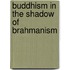 Buddhism in the Shadow of Brahmanism