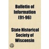 Bulletin of Information Volume 91-96 door State Historical Wisconsin