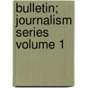 Bulletin; Journalism Series Volume 1 door University of Missouri