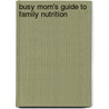 Busy Mom's Guide to Family Nutrition door Paul C. Reisser