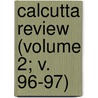 Calcutta Review (Volume 2; V. 96-97) door University Of Calcutta