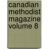 Canadian Methodist Magazine Volume 8 door Unknown Author