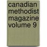 Canadian Methodist Magazine Volume 9 by Unknown Author