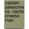 Captain Awesome vs. Nacho Cheese Man by Stan Kirby