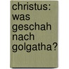 Christus: Was geschah nach Golgatha? door Markus Von Friedland
