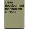 Clean Development Mechanism in China by Deshun Liu