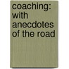 Coaching: with Anecdotes of the Road by William Pitt Lennox