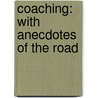 Coaching: with Anecdotes of the Road by William Pitt Lennox
