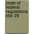 Code of Federal Regulations Title 29