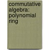 Commutative Algebra: Polynomial Ring by Books Llc