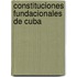 Constituciones fundacionales de Cuba