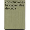 Constituciones fundacionales de Cuba door Author Autores Varios
