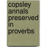 Copsley Annals Preserved In Proverbs by Emily Steele Elliot