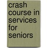 Crash Course In Services For Seniors door Stephanie G. Bauman
