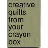 Creative Quilts from Your Crayon Box door Terrie Linn Kygar