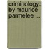 Criminology: by Maurice Parmelee ...