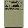 Criminology: by Maurice Parmelee ... door Maurice Parmelee