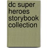 Dc Super Heroes Storybook Collection door Dc Comics