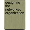 Designing the Networked Organization by Ken Everett