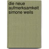 Die Neue Aufmerksamkeit Simone Weils door Marie Schülert