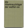 Die Ritterkreuzträger Der Waffen-ss door Ernst-Günther Krätschmer