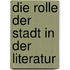 Die Rolle der Stadt in der Literatur