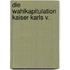 Die Wahlkapitulation Kaiser Karls V.