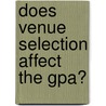 Does Venue Selection Affect The Gpa? door Gary Mattison