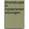 Dramaturgie In Moderierten Sitzungen door Thomas Schaffer