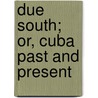 Due South; Or, Cuba Past and Present by Maturin Murray Ballou