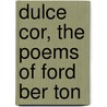 Dulce Cor, the Poems of Ford Ber Ton door Samuel Rutherford Crockett