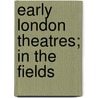 Early London Theatres; In The Fields door Thomas Fairman Ordish