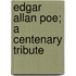 Edgar Allan Poe; A Centenary Tribute