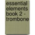 Essential Elements Book 2 - Trombone