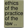Ethics of the Practice of the Law .. door Thomas Hughes