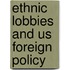 Ethnic Lobbies And Us Foreign Policy