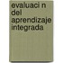 Evaluaci N del Aprendizaje Integrada
