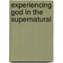 Experiencing God In The Supernatural