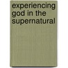 Experiencing God In The Supernatural door Jonathan C. Ferguson