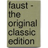 Faust - The Original Classic Edition by Von Johann Wolfgang Goethe