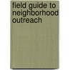 Field Guide to Neighborhood Outreach door Heather Dunn