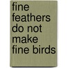Fine Feathers Do Not Make Fine Birds door Samuel Smith Kilburn