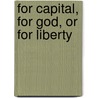 For Capital, For God, or For Liberty door Brian Howman